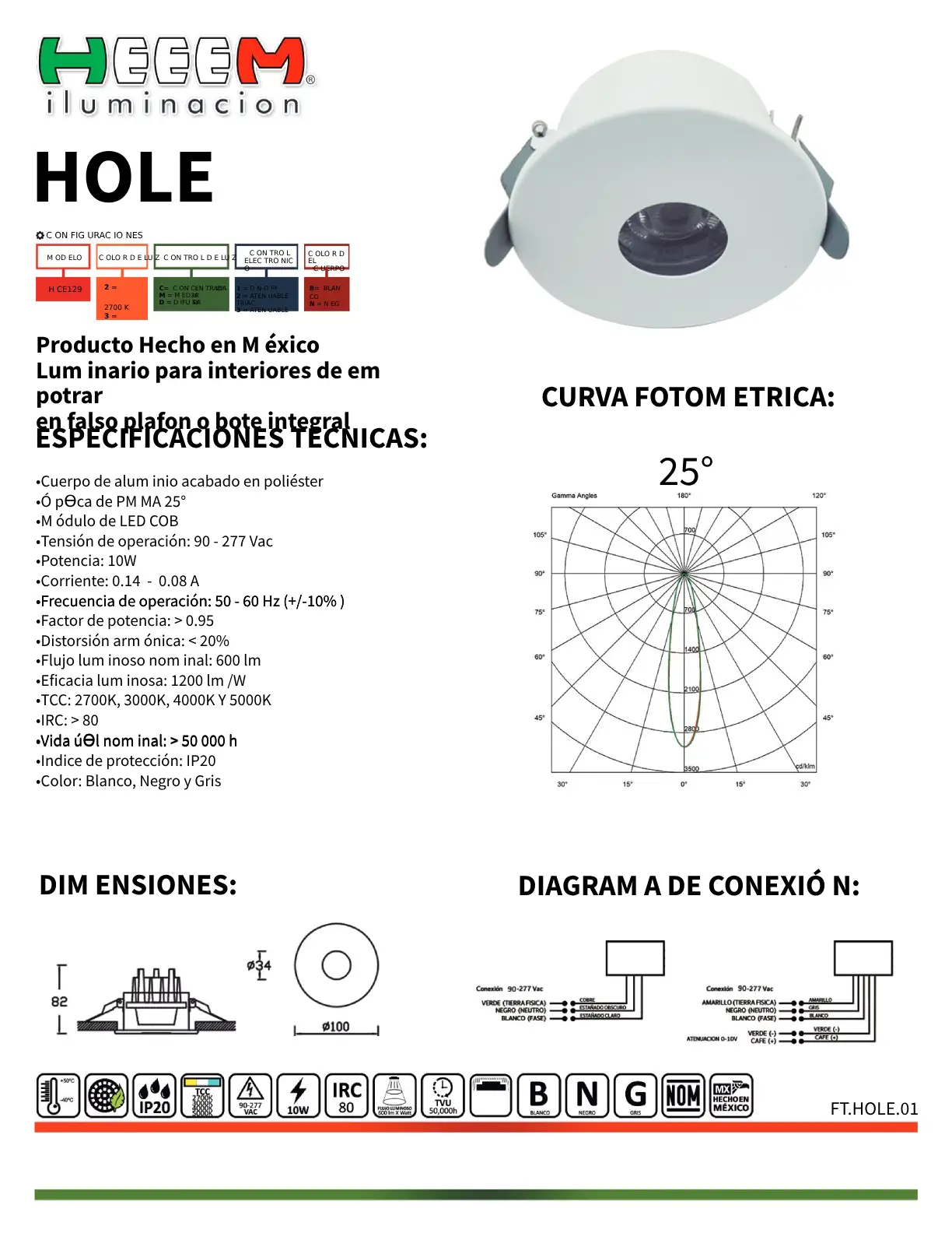 ESPECIFICACIONESPOTENCIA 10W CCT 2700K 3000K 4000K 5000K IP IP40 OPTICA CONCENTRADA MEDIA DIFUS CONTROL ELECTRONICO ON-OFF 90-265V TRIAC 120V ACABADO BLANCO NEGRO GRIS LUMENES 1200 LUMENES.