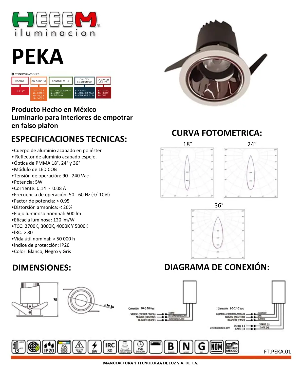 ESPECIFICACIONES POTENCIA 5W CCT 2700K 3000K 4000K 5000K OPTICA CONCENTRADA MEDIA DIFUSA CONTROL ELECTRONICO ON-OFF 90-265V TRIAC 120V ACABADO BLANCO NEGRO IP IP40 LUMENES 600 LUMENES 